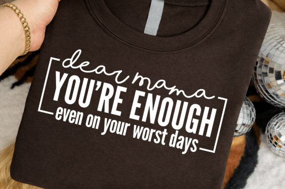 Dear Mama You’re Enough Quote Graphics for T-Shirt Designs