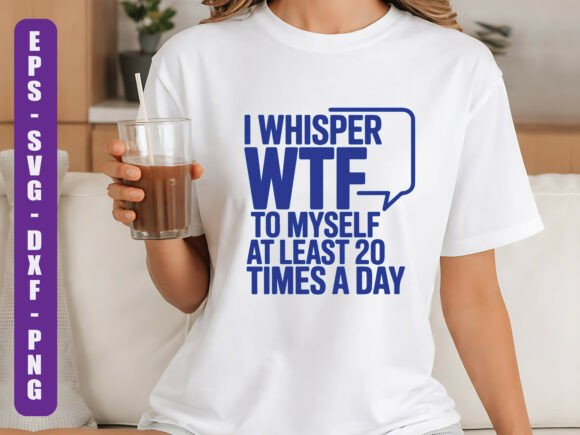 I Whisper WTF Funny Quote SVG for Crafters