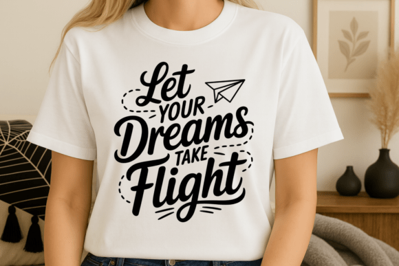 Let Your Dreams Take Flight Graphics for T-Shirt Designs
