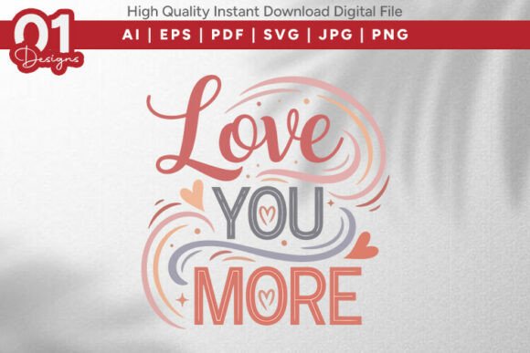 Love You More Valentine Quote SVG for Graphics and T-Shirt Designs