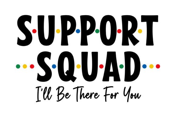 Support Squad Friends Quote SVG for Crafters